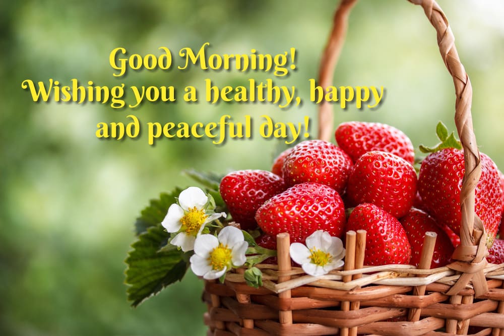 Morning photo of strawberries in a basket with flowers and beautiful wishes "Good Morning! Wishing you a healthy, happy and peaceful day!".